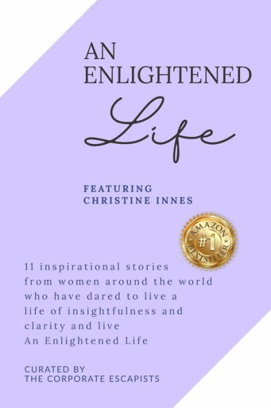 An Enlightened Life - 11 Inspirational Stories From Women Around The World Who Have Dared To Live A Life of Insightfulness And Clarity And Live An Enlightened Life