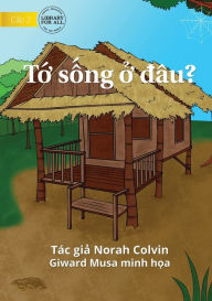 Title: Where Do I Live? - T? s?ng ? dâu?, Author: Norah Colvin