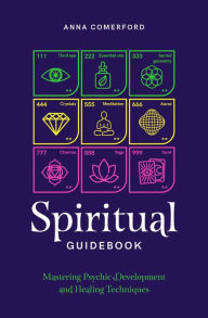 Title: Spiritual Guidebook: Mastering psychic development and healing techniques, Author: Anna Comerford