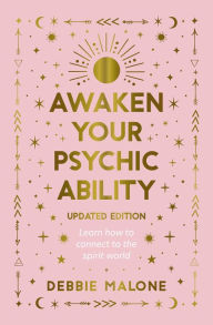 Title: Awaken your Psychic Ability - updated edition: LEARN HOW TO CONNECT TO THE SPIRIT WORLD, Author: Debbie Malone