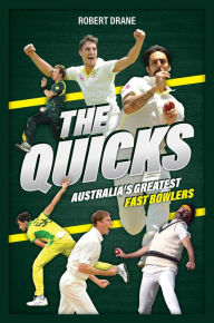 Title: The Quicks: Australia's Greatest Fast Bowlers, Author: Robert Drane