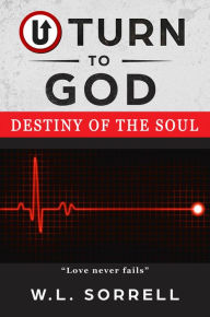 Title: U Turn to God: Destiny of the Soul, Author: W.L. Sorrell