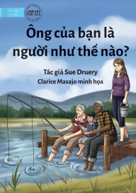 Title: What Is Your Grandad Like? - Ông c?a b?n là ngu?i nhu th? nào?, Author: Sue Druery