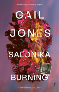 Title: Salonika Burning, Author: Gail Jones