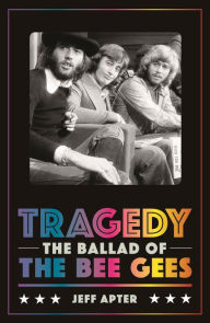 Title: Tragedy: The Ballad of the Bee Gees, Author: Jeff Apter