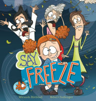 Title: Say Freeze, Author: Miranda Birthisel