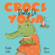 Title: Crocs Really Do Yoga, Author: Michelle Wilson