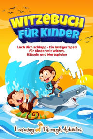 Title: Witzebuch fï¿½r Kinder: Lach dich schlapp - Ein lustiger Spaï¿½ fï¿½r Kinder mit Witzen, Rï¿½tseln und Wortspielen, Author: C Gibbs