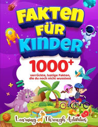 Title: Fakten fï¿½r Kinder: 1000 verrï¿½ckte, lustige Fakten, die du noch nicht wusstest, Author: C Gibbs