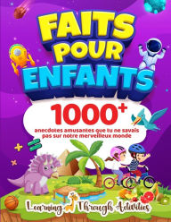 Title: Faits Pour Enfants: 1000 anecdotes amusantes que tu ne savais pas sur notre merveilleux monde, Author: C Gibbs
