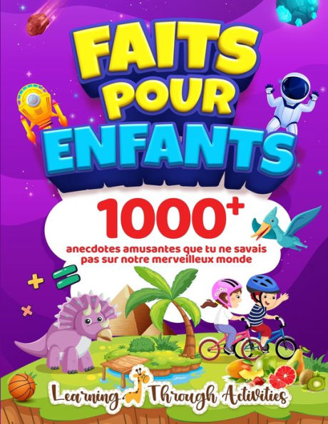 Faits Pour Enfants: 1000 anecdotes amusantes que tu ne savais pas sur notre merveilleux monde