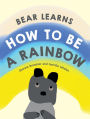 Bear Learns How To Be A Rainbow