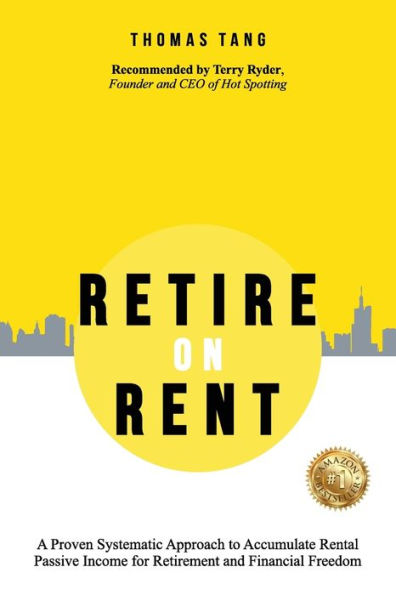 Retire on Rent: A Systematic Approach to Accumulate Rental Passive Income for Retirement and Financial Freedom