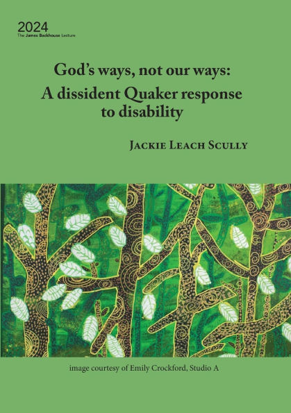 God's ways, not our ways: A dissident Quaker response to disability