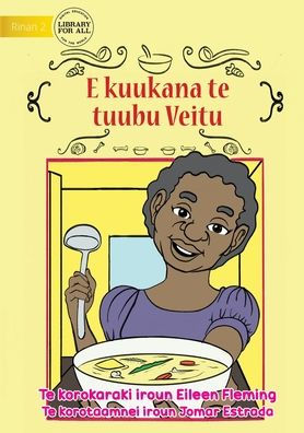 Veitu Cooks some Soup - E kuukana te tuubu Veitu (Te Kiribati)