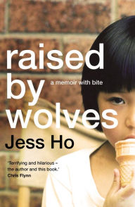 Title: Raised by Wolves: A memoir with bite, Author: Jess Ho