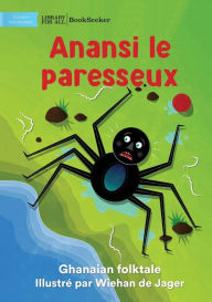 Title: Lazy Anansi - Anansi le paresseux, Author: Ghanaian Folktale