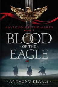 Title: Blood of the Eagle, Author: Anthony Kearle