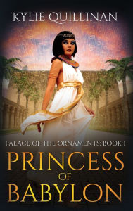 Title: Princess of Babylon (Hardback Version), Author: Kylie Quillinan