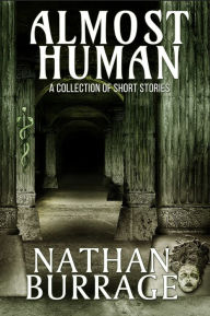 Title: Almost Human: A Collection of Short Stories, Author: Nathan Burrage