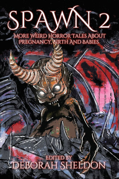Spawn 2: More Weird Horror Tales About Pregnancy, Birth and Babies