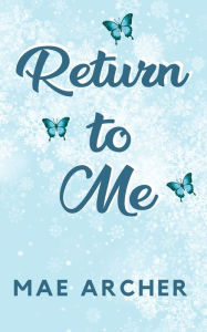 Title: Return to Me, Author: Mae Archer