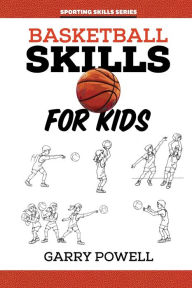 Title: Basketball Skills for Kids, Author: Gary Powell