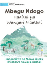 Title: A Tiny Seed: The Story of Wangari Maathai - Mbegu Ndogo: Hadithi ya Wangari Maathai: The Story of Wangari Maathai -, Author: Nicola Rijsdijk