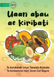 Title: The Fruits Of Kiribati - Uaan abau ae Kiribati (Te Kiribati), Author: Teewata Aromata