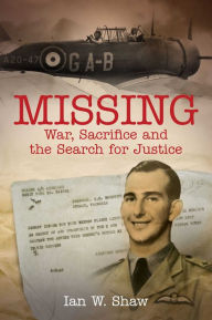 Title: Missing: War, Sacrifice and the Search for Justice, Author: Ian W. Shaw