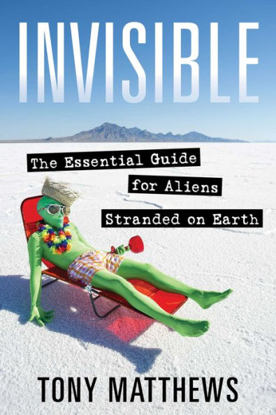 Invisible: The Essential Guide for Aliens Stranded on Earth