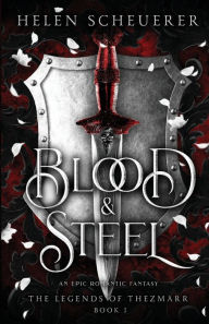Title: Blood & Steel: An epic romantic fantasy, Author: Helen Scheuerer