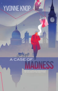 Title: A Case of Madness: (or The Curious Appearance of Holmes in the Nighttime), Author: Yvonne Knop