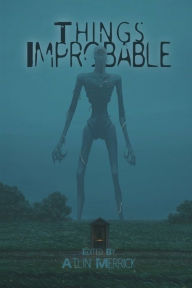 Title: Things Improbable, Author: Atlin Merrick