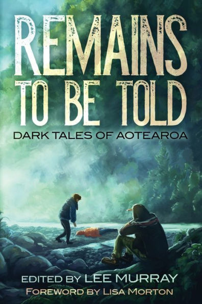 Remains to be Told: Dark Tales of Aotearoa