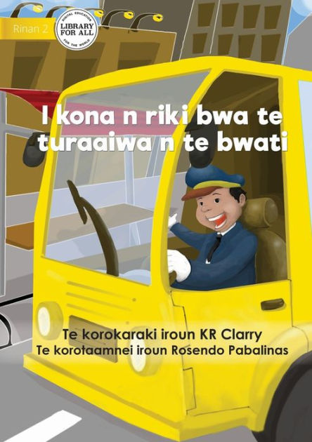 I Can Be A Bus Driver - I kona n riki bwa te turaaiwa n te bwati (Te ...