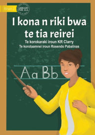 Title: I Can Be A Teacher - I kona n riki bwa te tia reirei? (Te Kiribati), Author: KR Clarry