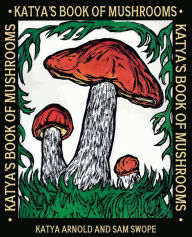 Title: Katya's Book of Mushrooms, Author: Katya Arnold