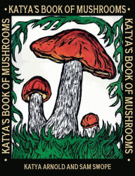 Title: Katya's Book of Mushrooms, Author: Katya Arnold