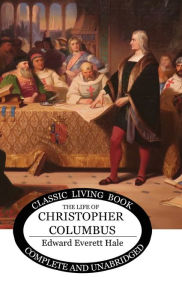 Title: The Life of Christopher Columbus, Author: Edward Everett Hale