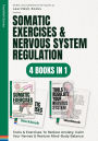 Somatic Exercises & Nervous System Regulation: 4 Books In 1: Tools & Exercises To Reduce Anxiety, Calm Your Nerves & Restore Mind-Body Balance