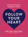 Follow Your Heart: Simple daily rituals for honing your intuition