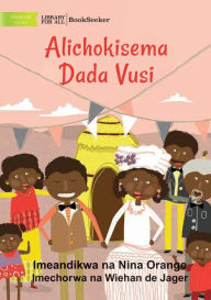 Title: What Vusi's Sister Said - Alichokisema Dada Vusi, Author: Nina Orange