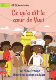 Title: What Vusi's Sister Said - Ce qu'a dit la soeur de Vusi, Author: Nina Orange