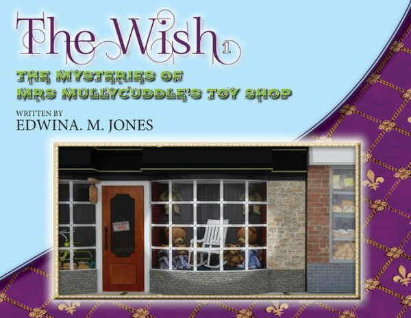 The Wish: Mysteries of Mrs. Mullycuddle's Toy Shop