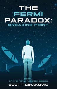 Title: The Fermi Paradox: Breaking Point, Author: Scott Cirakovic