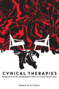 Books downloads for free Cynical Therapies: Perspectives on the Antitherapeutic Nature of Critical Social Justice PDF RTF (English literature) by Dr Val Thomas