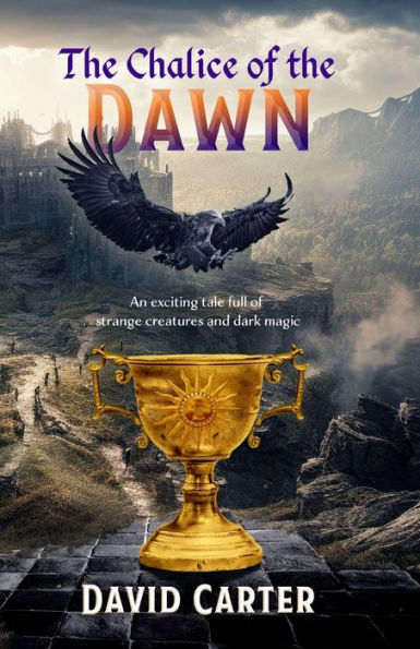 the Chalice of Dawn: An exciting tale full strange creatures and dark magic