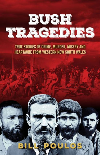 Bush Tragedies: True stories of crime, murder, misery and heartache from western New South Wales