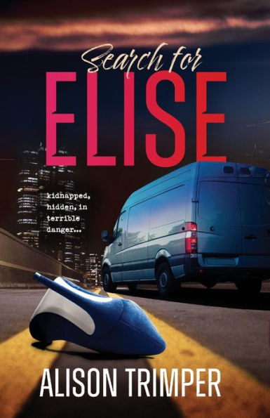 Search for Elise: Kidnapped, hidden, terrible danger...